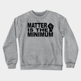 Matter is the Minimum BLM Crewneck Sweatshirt